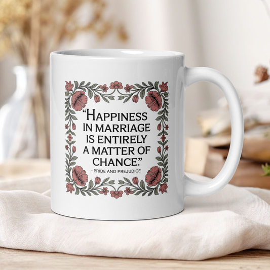 "Happiness in marriage.." - Pride and Prejudice