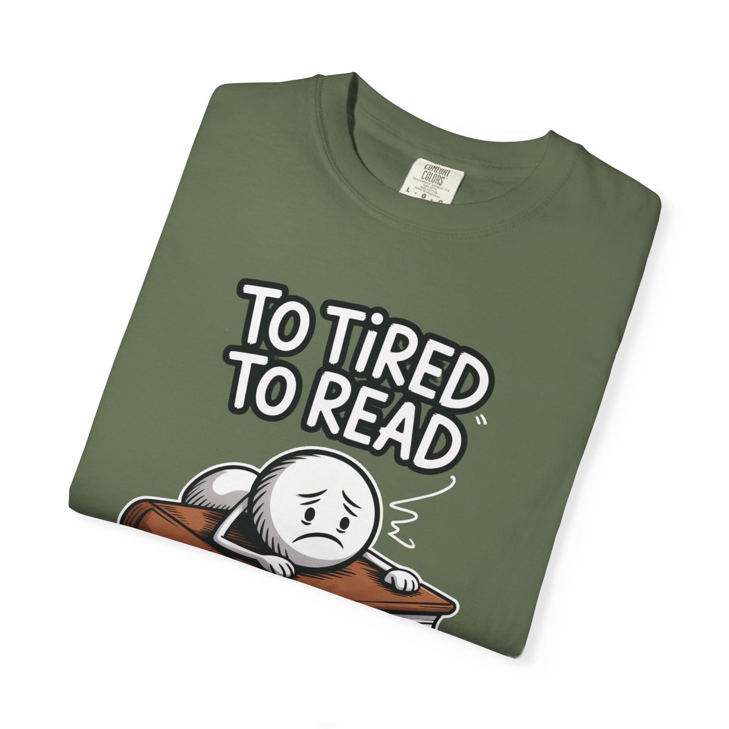 To Tired To Read T-Shirt — Funny Book Lover Tee with Sleepy Character