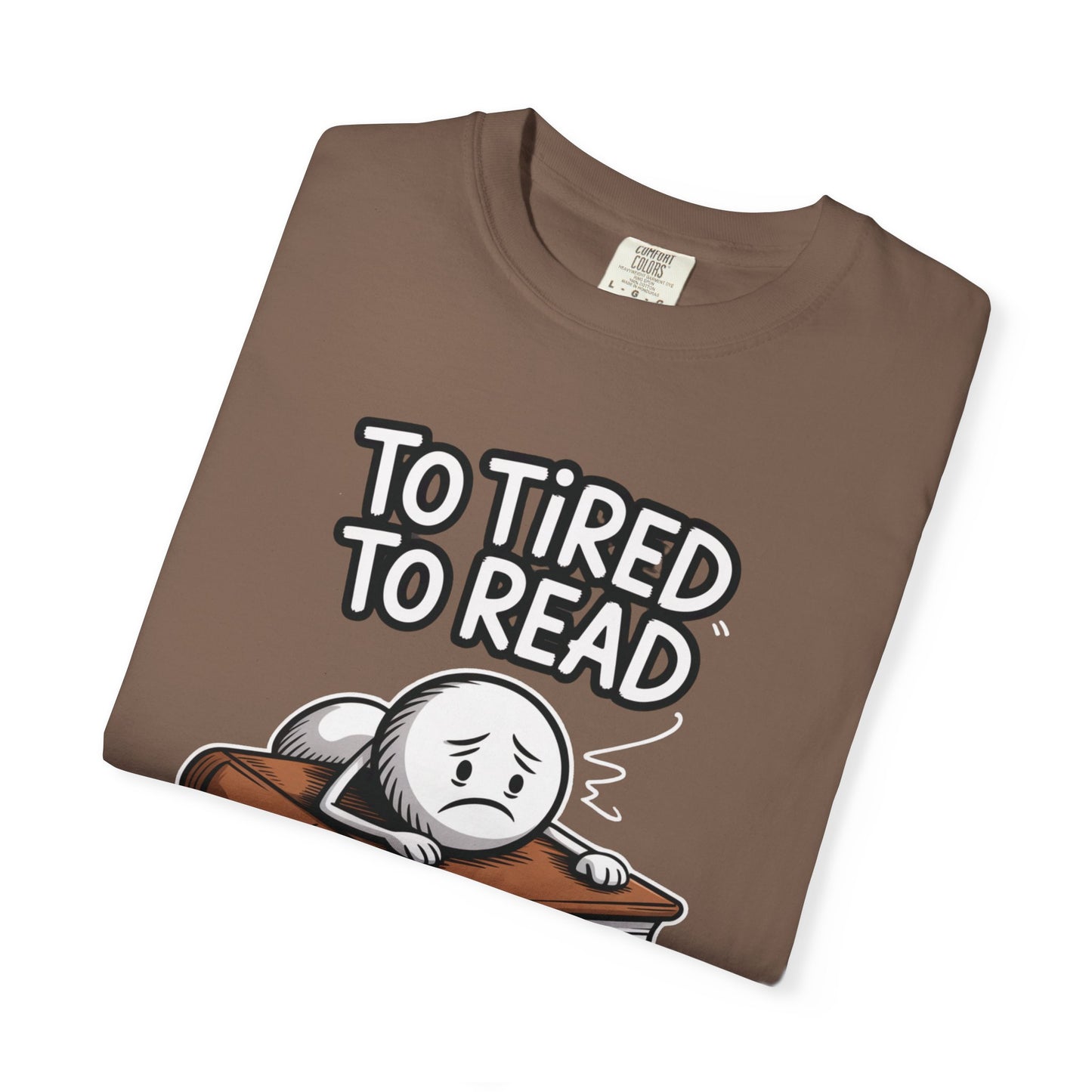 To Tired To Read T-Shirt — Funny Book Lover Tee with Sleepy Character