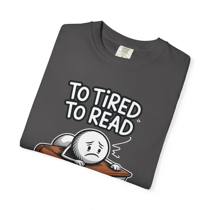 To Tired To Read T-Shirt — Funny Book Lover Tee with Sleepy Character
