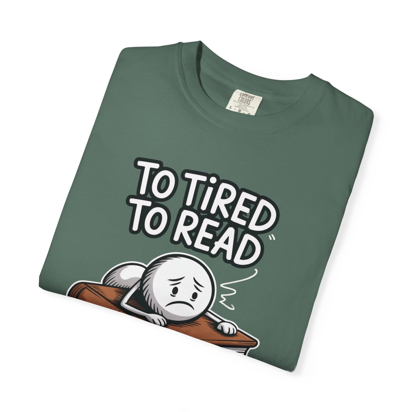 To Tired To Read T-Shirt — Funny Book Lover Tee with Sleepy Character