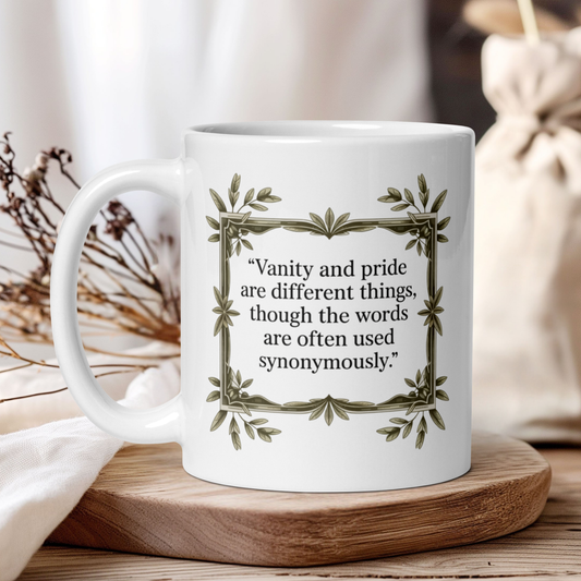 "Vanity and pride are different things" - Jane Austen