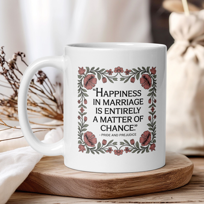 "Happiness in marriage.." - Pride and Prejudice