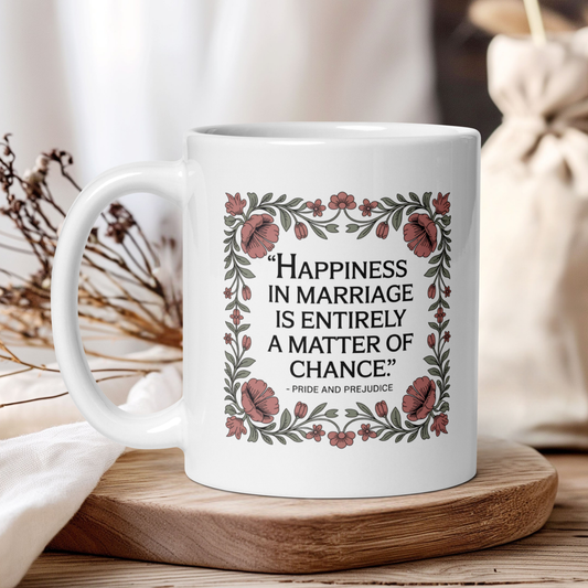 "Happiness in marriage.." - Pride and Prejudice