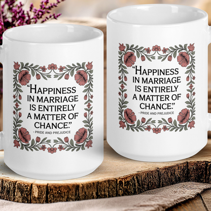 "Happiness in marriage.." - Pride and Prejudice