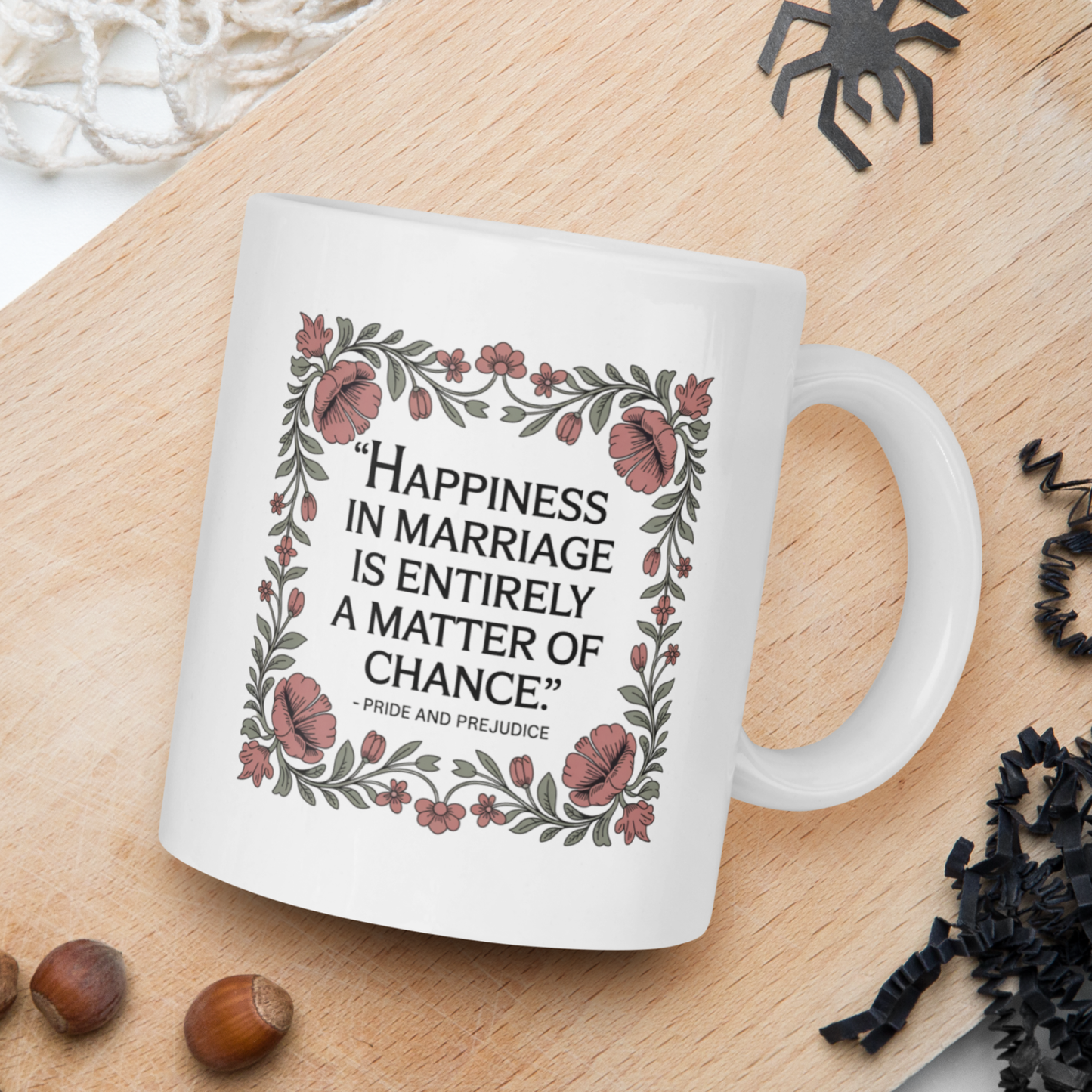 "Happiness in marriage.." - Pride and Prejudice